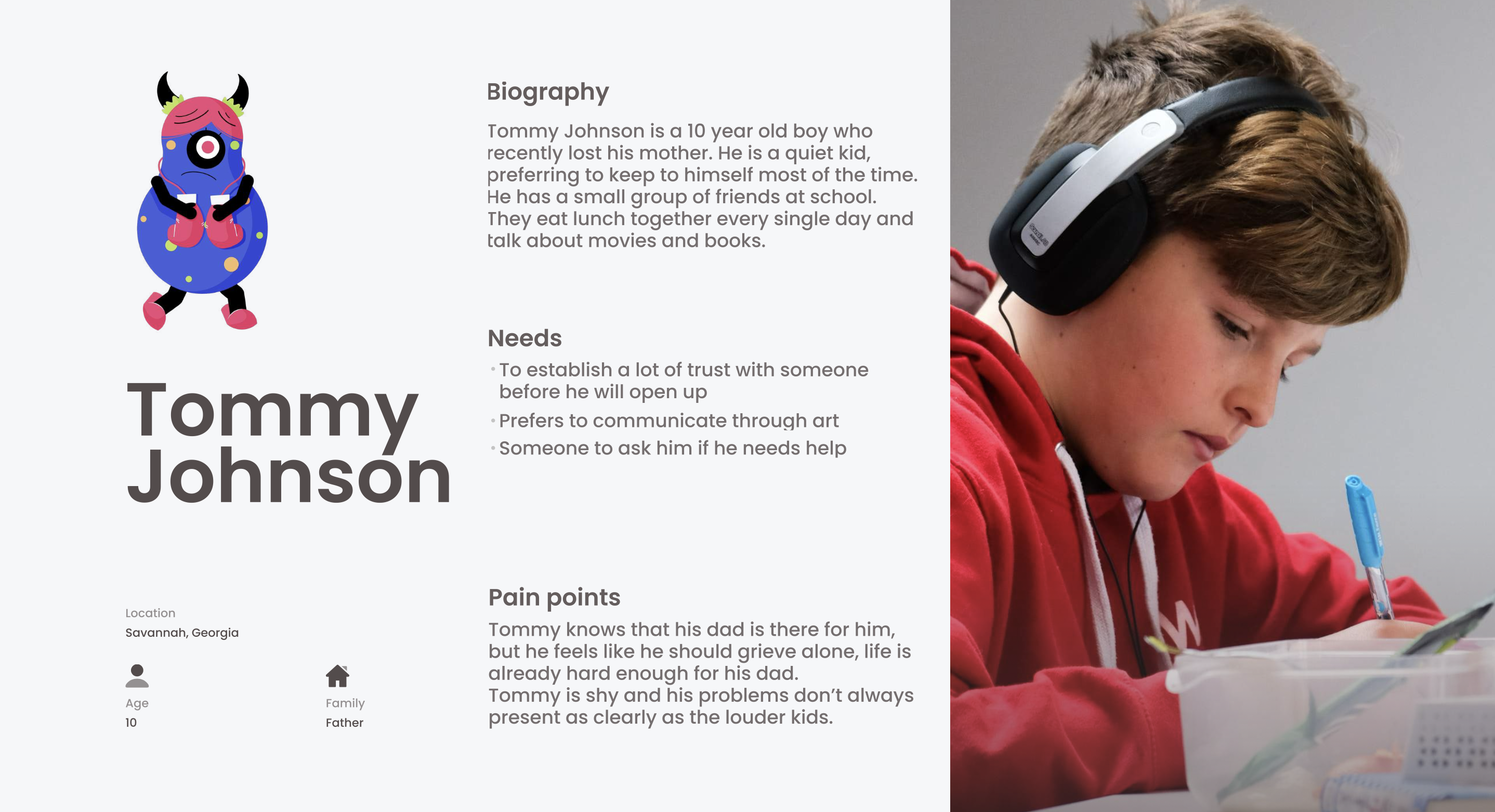 Tommy Johnson, 10 years old, Savannah Georgia, recently lost his mother, a quiet kid who keeps to himself, prefers to communicate through art, shy and not always as visible as the louder kids in class